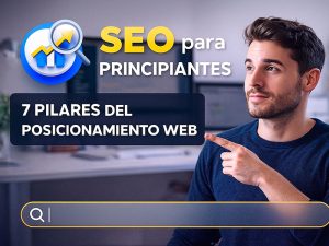 SEO para principiantes: los 7 pilares del posicionamiento web desde cero